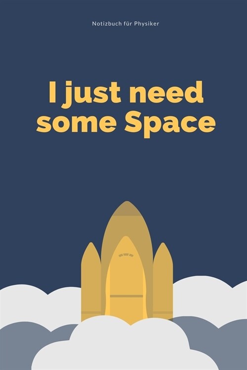 I Just Need Some Space: A5 Notizbuch LINIERT MATHE - PHYSIK - LEHRAMT - CHEMIE - LEHRER - SCH?ER - QUANTENMECHANIK - UNTERRICHT - TASCHENB?H (Paperback)