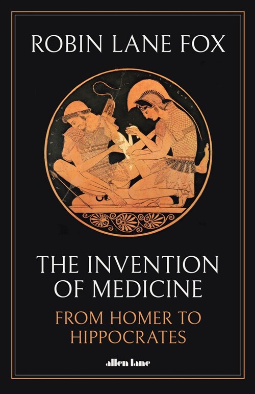 The Invention of Medicine : From Homer to Hippocrates (Hardcover)