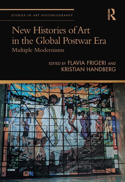 New Histories of Art in the Global Postwar Era : Multiple Modernisms (Hardcover)