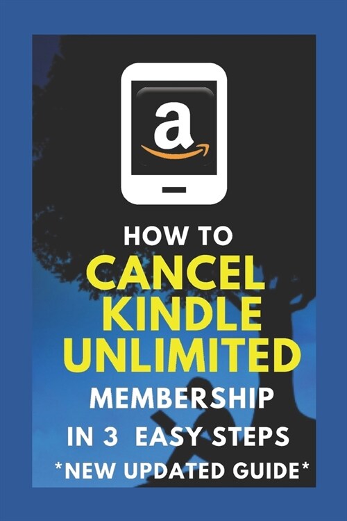 How To Cancel Your Kindle Unlimited Membership in 3 easy steps: * New * Best Guide * Update * Fast Guide * Step by Step * Top Manual * Based on the Ne (Paperback)