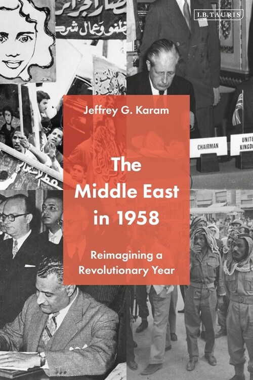 The Middle East in 1958 : Reimagining a Revolutionary Year (Hardcover)