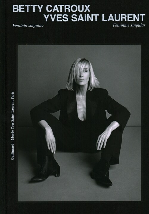Betty Catroux, Yves Saint Laurent: Feminine Singular (Hardcover)