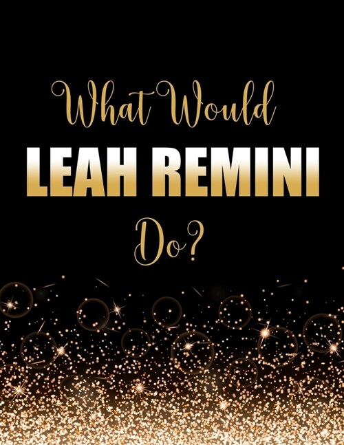 What Would Leah Remini Do?: Large Notebook/Diary/Journal for Writing 100 Pages, Leah Remini Gift for Fans (Paperback)