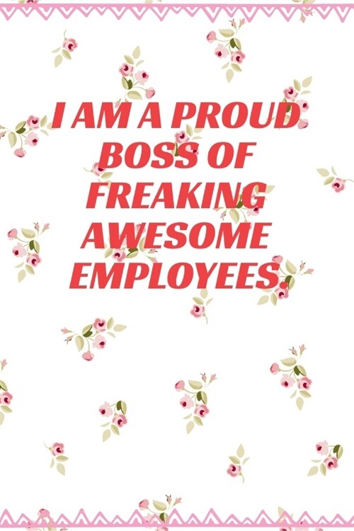 I am a Proud Boss of Freaking Awesome Employees: Journal - Pink Diary, Planner, Gratitude, Writing, Travel, Goal, Bullet Notebook - 6x9 120 pages (Paperback)
