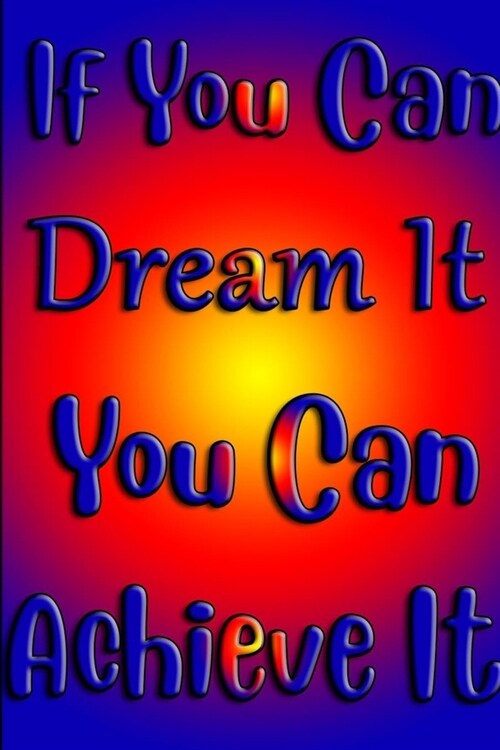 If You Can Dream It, You Can Achieve It: Life Inspirational Quotes Writing Journal / Notebook for Men & Women. Another Perfect Gift for Him & Her as . (Paperback)