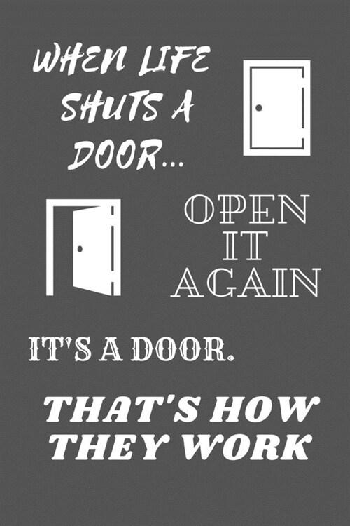 When Life Shuts A Door... Open It Again. Its A Door, Thats How They Work: Funny Novelty Coworker Gift - Small Lined Notebook (6 x 9) (Paperback)