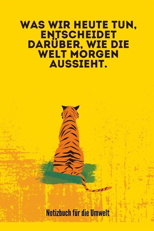 Was Wir Heute Tun, Entscheidet Dar?er, Wie Die Welt Morgen Aussieht.: A5 Notizbuch BLANKO Arbeitsplatz TAGEBUCH - REISE - CAMPING - AFRIKA - KANADA - (Paperback)