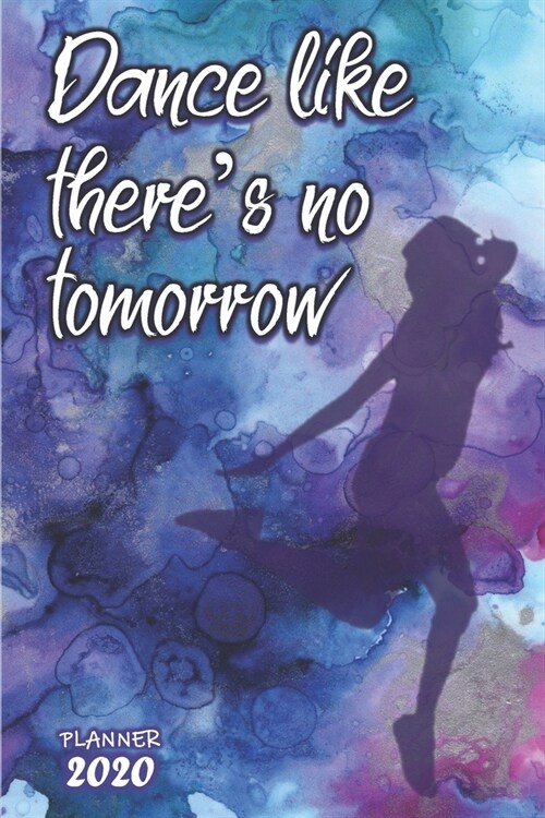 Dance like theres no tomorrow ǀ Weekly Planner Organizer Diary Agenda: Week to View with Calendar, 6x9 in (15.2x22 cm) Perfect gift for friend, (Paperback)