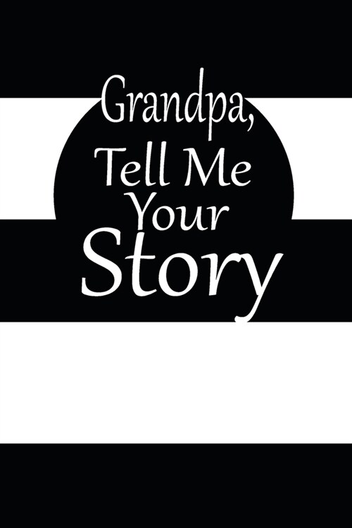 Grandpa, tell me your story: A guided journal to tell me your memories, keepsake questions.This is a great gift to Dad, grandpa, granddad, father a (Paperback)