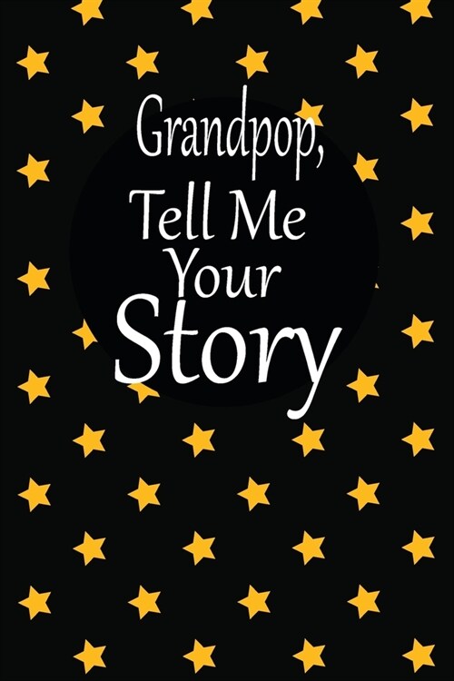 Grandpop tell me your story: A guided journal to tell me your memories, keepsake questions.This is a great gift to Dad, grandpa, granddad, father a (Paperback)