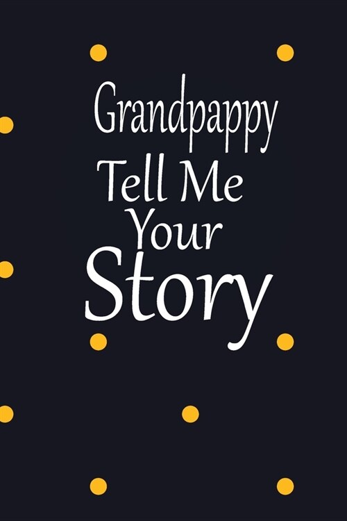 Grandpappy, tell me your story: A guided journal to tell me your memories, keepsake questions.This is a great gift to Dad, grandpa, granddad, father a (Paperback)