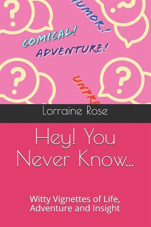 Hey! You Never Know...: Witty Vignettes of Life, Adventure and Insight (Paperback)