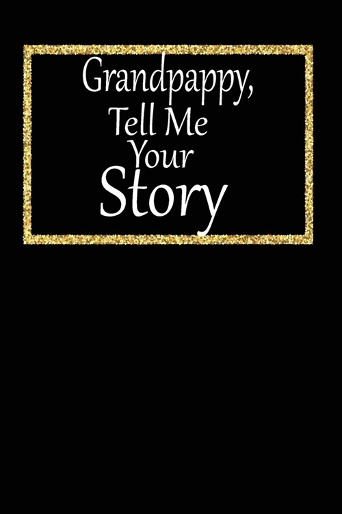 Grandpappy, tell me your story: A guided journal to tell me your memories, keepsake questions.This is a great gift to Dad, grandpa, granddad, father a (Paperback)