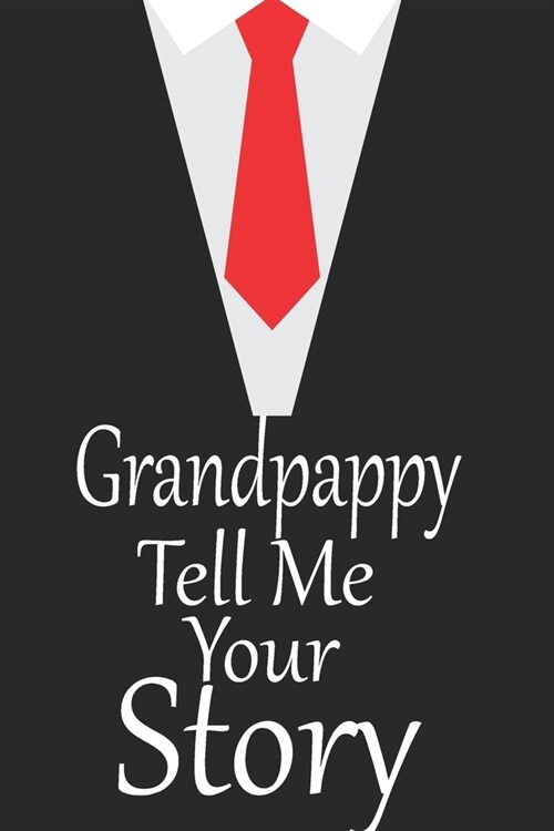 Grandpappy, tell me your story: A guided journal to tell me your memories, keepsake questions.This is a great gift to Dad, grandpa, granddad, father a (Paperback)