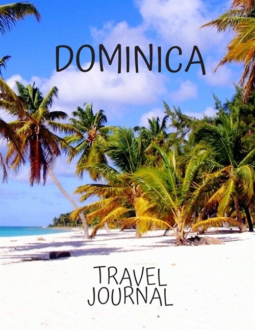 Dominica Travel Journal: Travel Books Trips for Teachers, Newlyweds, moms and dads, graduates, travelers Vacation Notebook Adventure Log Photo (Paperback)