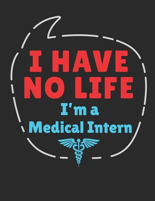 I Have No Life Im A Medical Intern: Medical Intern 2020 Weekly Planner (Jan 2020 to Dec 2020), Paperback 8.5 x 11, Calendar Schedule Organizer (Paperback)
