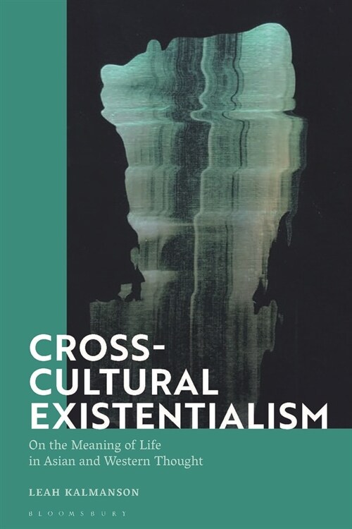 Cross-Cultural Existentialism : On the Meaning of Life in Asian and Western Thought (Hardcover)