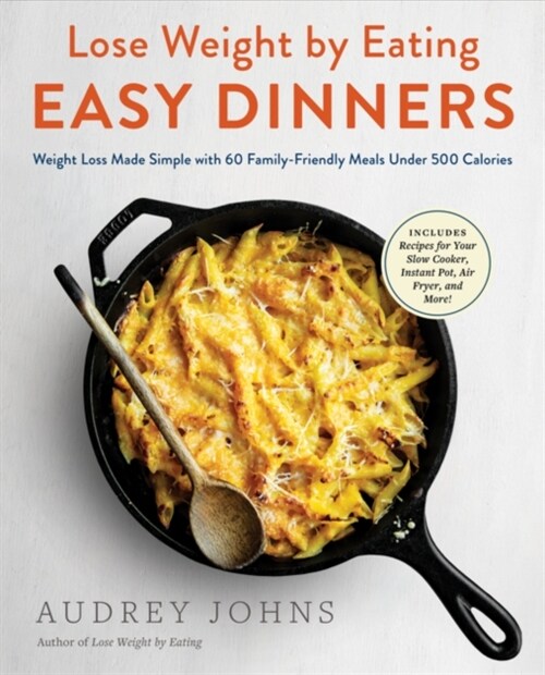 Lose Weight by Eating: Easy Dinners: Weight Loss Made Simple with 60 Family-Friendly Meals Under 500 Calories (Paperback)