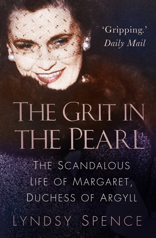 The Grit in the Pearl : The Scandalous Life of Margaret, Duchess of Argyll (The shocking true story behind A Very British Scandal, starring Claire Foy (Paperback, 2 ed)