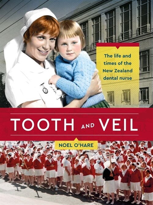 Tooth and Veil: The Life and Times of the New Zealand Dental Nurse (Paperback)