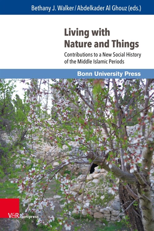 Living with Nature and Things: Contributions to a New Social History of the Middle Islamic Periods (Hardcover, 1. Auflage)