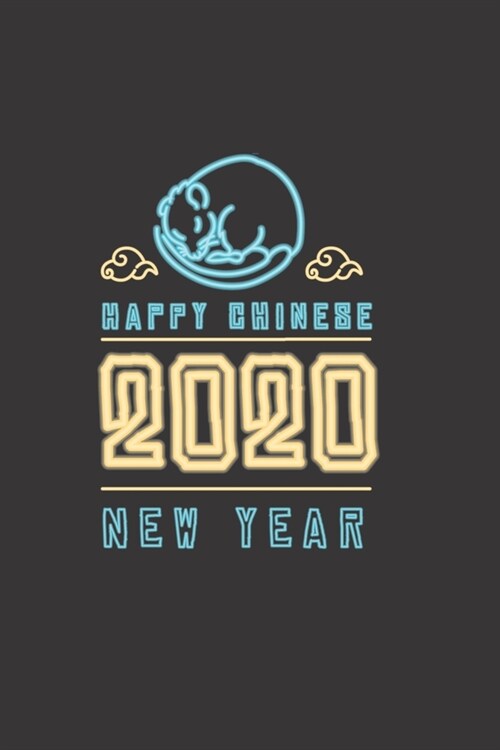 Happy Chinese New Year 2020: Happy Chinese New Year 2020 Notebook - Year Of The Rat Journal - 120 Pages Diary Or Excercise Book, Lovingly Designed (Paperback)