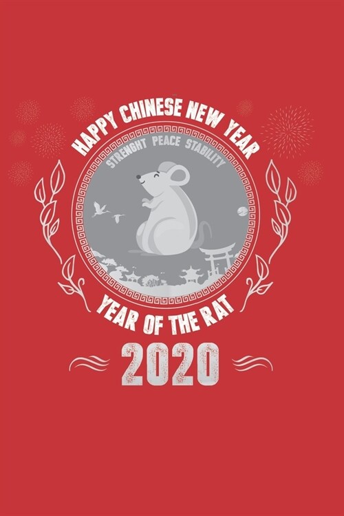 Happy Chinese New Year 2020: Happy Chinese New Year 2020 Notebook - Year Of The Rat Journal - 120 Pages Diary Or Excercise Book, Lovingly Designed (Paperback)