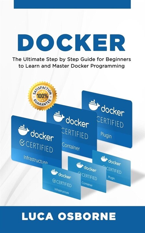 Docker: The Ultimate Step by Step Guide for Beginners to Learn and Master Docker Programming (Paperback)