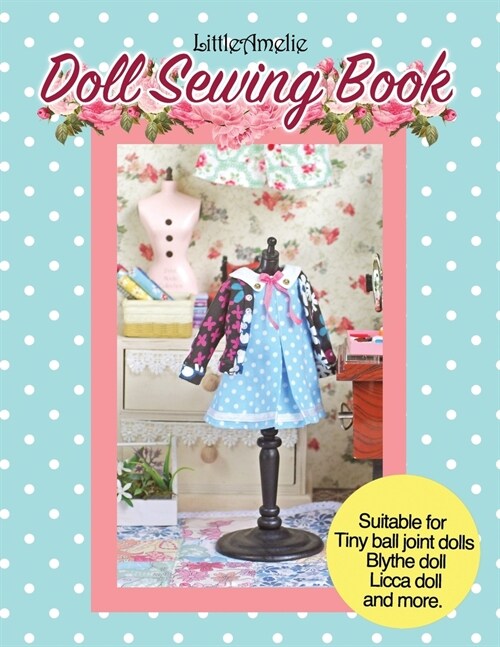 LittleAmelie Doll Sewing Book: Total of 10 doll clothes patterns with instruction photos step by step. Very easy to follow for beginner to intermedia (Paperback)