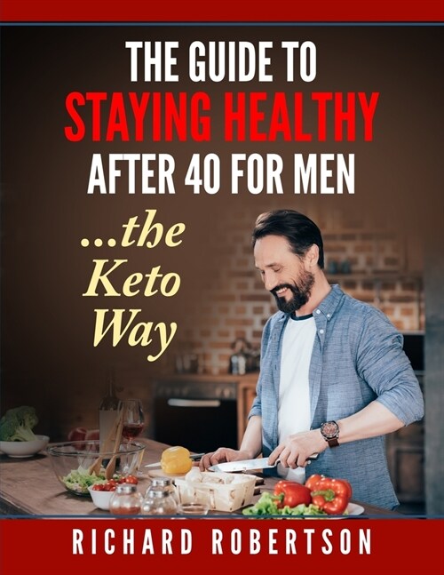 The guide to staying healthy after 40 for men...The Keto Way: Live your life (Paperback)