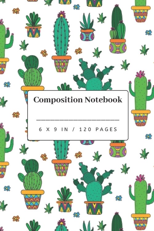 Composition Notebook: Cactus Pattern - Small Lined Notebook (6 x 9) (Paperback)