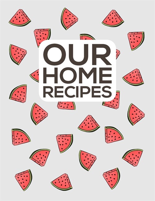 Our Home Recipes Journal: Write down your beloved recipes and create your own cookbook. 120 recipe notebook. Organize your favourite dishes. Ori (Paperback)