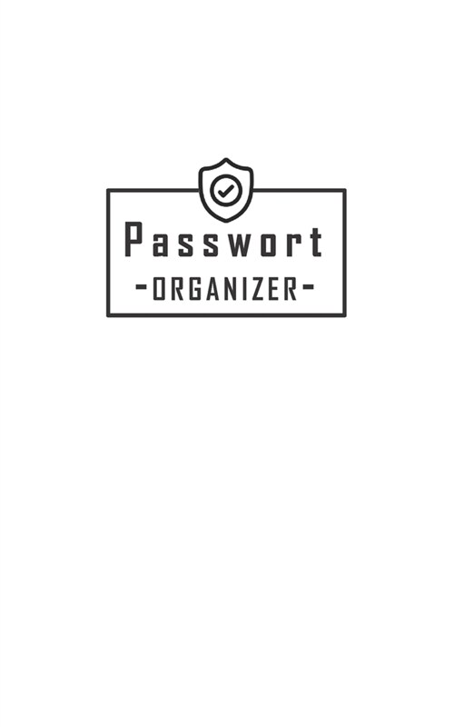 Passwort Organizer: Notizbuch zum Passw?ter verwalten - Einfaches Passwort Buch - Nie mehr Passw?ter vergessen (Paperback)