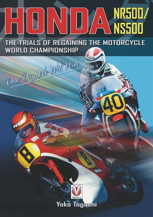 Honda NR500/NS500 `One Day We Will Win : The Trials of Regaining the Motorcycle World Championship (Hardcover)