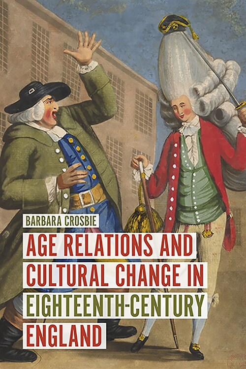 Age Relations and Cultural Change in Eighteenth-Century England (Hardcover)