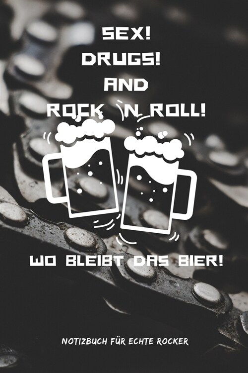 Sex! Drugs! and Rock `n Roll! Wo Bleibt Das Bier!: A5 Notizbuch BLANKO 60ER - ROCK - ROLL - NOTIZBUCH - GESCHENK - MOTORRAD - OFFROAD - MUSIK - HITS - (Paperback)