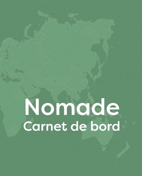 Nomade: Carnet de bord pour un long voyage ?compl?er et personnaliser, Cadeau ?offrir aux passionn? de voyage (Paperback)