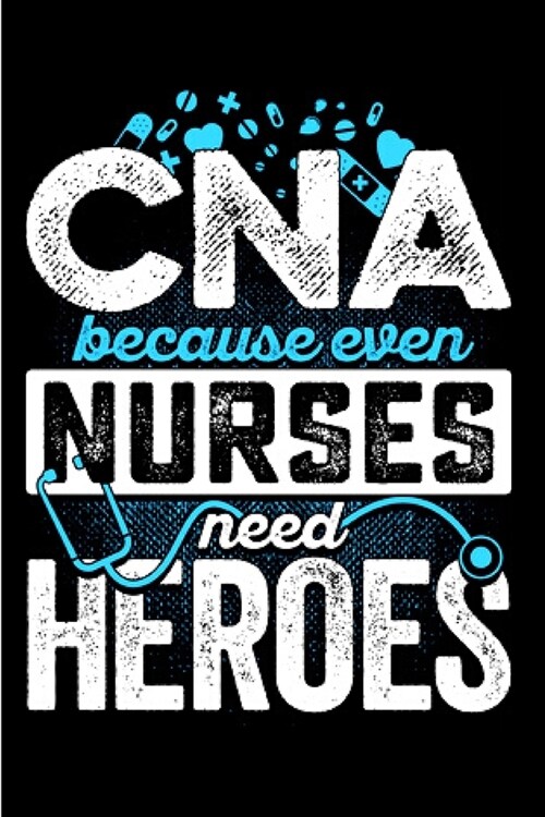 CNA because even nurse need heroes: CNA Notebook journal Diary Cute funny humorous blank lined notebook Gift for student school college ruled graduati (Paperback)