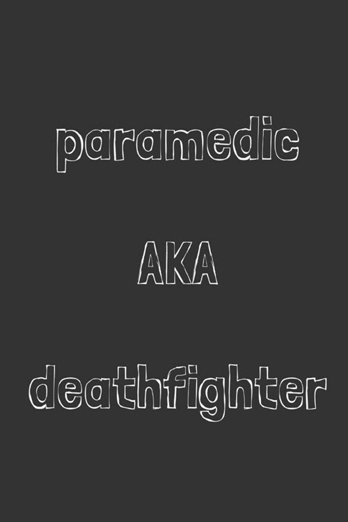 Paramedic AKA deathfighter: novelty notebook for paramedics 6x9 (Paperback)