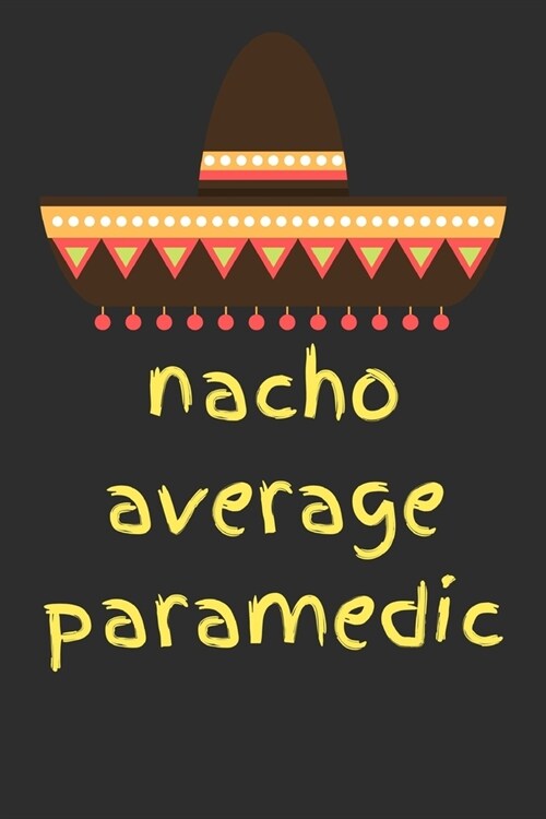 Nacho average paramedic: novelty notebook for paramedics 6x9 (Paperback)