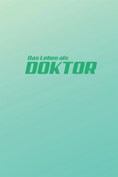 Das Leben eines Doktor: Gepunktetes Notizheft im A5 Format - Geschenk f? Doktoranten - Notizbuch als Geschenkidee zum Abschluss (Paperback)