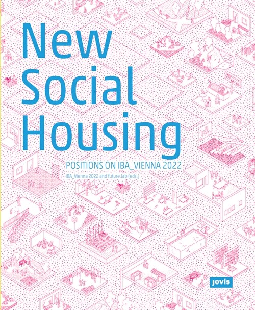 New Social Housing: Positions on the IBA_Vienna 2022 (Paperback)