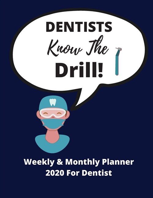 Dentists Know The Drill! - Weekly & Monthly Planner 2020: Perfect Gag Gift, Ideal for birthdays, xmas + special events - 72 pages 8.5 x 11 (Paperback)