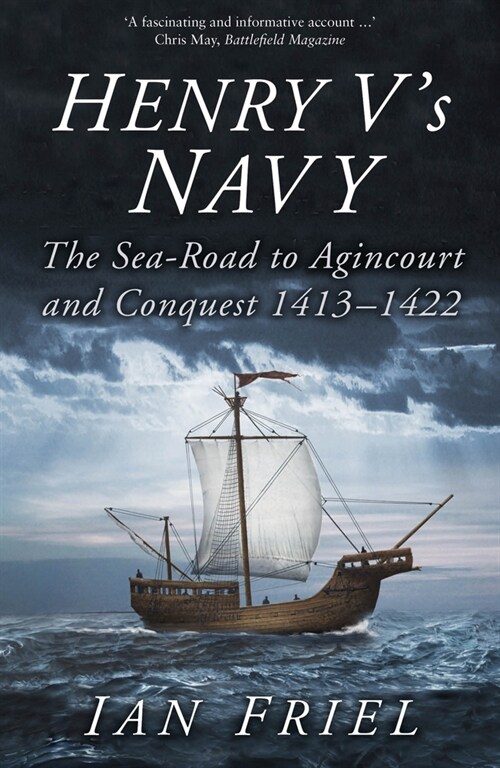 Henry Vs Navy : The Sea-Road to Agincourt and Conquest 1413-1422 (Paperback, 2 ed)