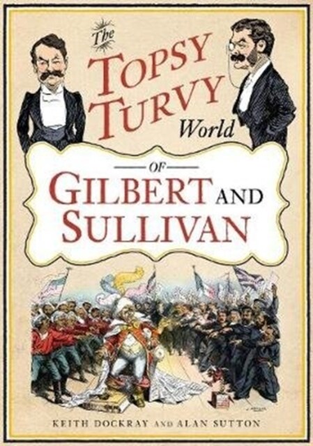 The Topsy Turvy World of Gilbert and Sullivan (Paperback)