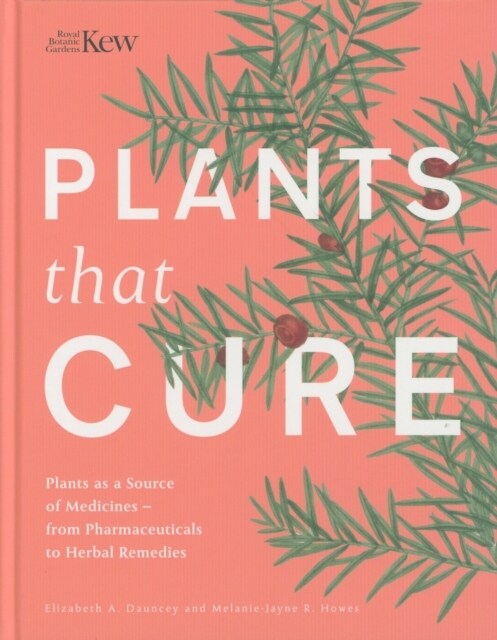 Plants That Cure : A natural history of the worlds most important medicinal plants (Hardcover)