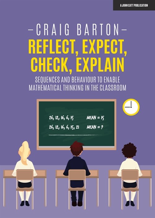 Reflect, Expect, Check, Explain: Sequences and behaviour to enable mathematical thinking in the classroom (Paperback)