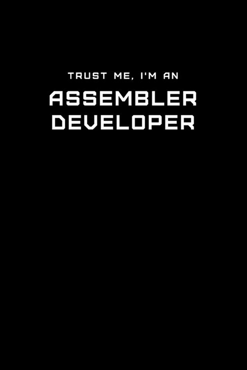 Trust Me, Im an Assembler Developer: Dot Grid Notebook - 6 x 9 inches, 110 Pages - Tailored, Professional IT, Office Softcover Journal (Paperback)