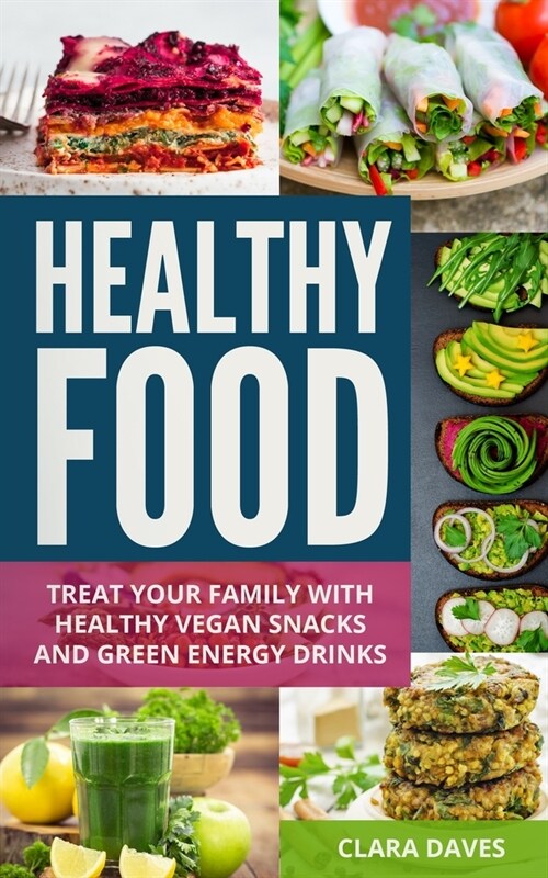 Healthy Food: Treat Your Family with Healthy Vegan Snacks and Green Energy Drinks (Paperback)
