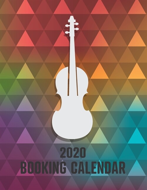 2020 Booking Calendar: A gig planner appointment book for musicians with rainbow geometric violin or fiddle cover (Paperback)